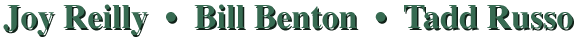 Joy Reilly, Bill Benton, Tadd Russo